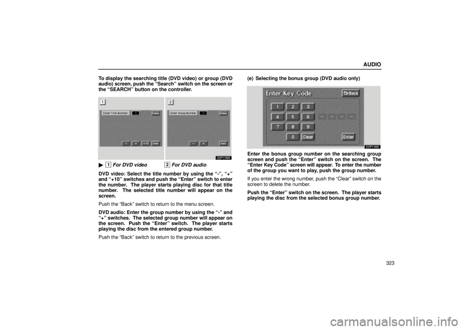 Lexus GX470 2004 Audio System / LEXUS 2004 GX470 FROM NOV. 2003 THROUGH DEC. 2003 PROD. OWNERS MANUAL (OM60A74U) AUDIO
323 To display the searching title (DVD video) or group (DVD
audio) screen, push the Searchº switch on the screen or
the SEARCHº button on the controller.
1For DVD video2For DVD audio
DVD v Lexus GX470 2004 Audio System / LEXUS 2004 GX470 FROM NOV. 2003 THROUGH DEC. 2003 PROD. OWNERS MANUAL (OM60A74U) AUDIO
323 To display the searching title (DVD video) or group (DVD
audio) screen, push the Searchº switch on the screen or
the SEARCHº button on the controller.
1For DVD video2For DVD audio
DVD v