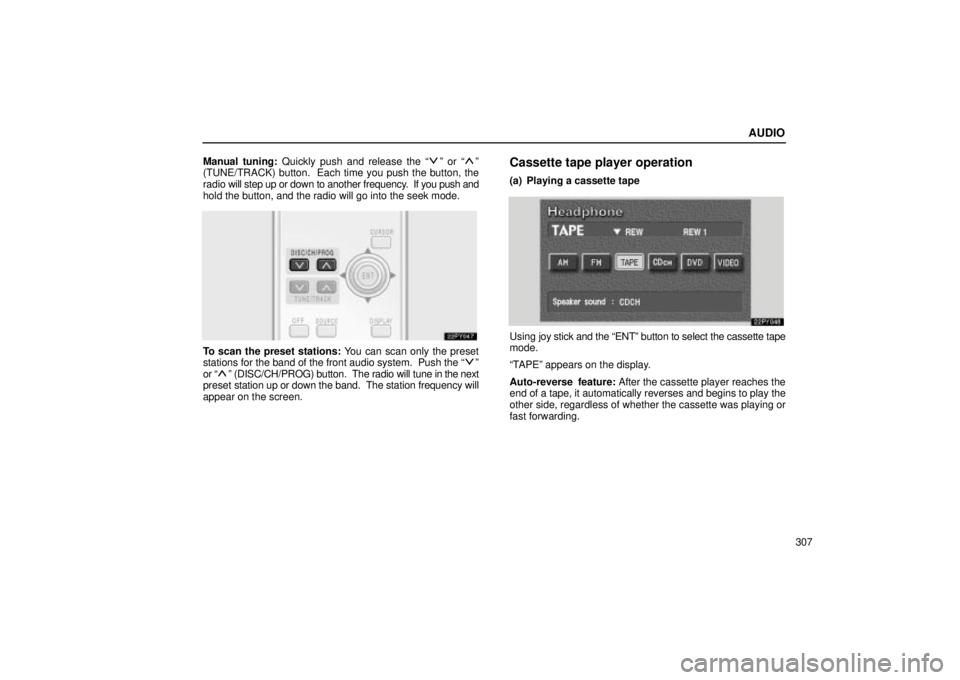 Lexus GX470 2004  Audio System / LEXUS 2004 GX470 FROM JAN. 2004 THROUGH JUL. 2004 PROD. OWNERS MANUAL (OM60A87U) AUDIO
307
Manual tuning: Quickly push and release the 
º or º
(TUNE/TRACK) button.  Each time you push the button, the
radio  will step up or down to another frequency.  If  you push and
hold the 