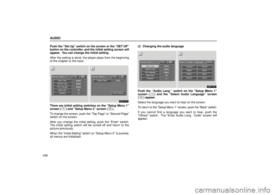 Lexus GX470 2004  Audio System / LEXUS 2004 GX470 FROM AUG. 2004 THROUGH SEP. 2004 PROD. OWNERS MANUAL (OM60B55U) AUDIO
346Push the Set Upº switch on the screen or the SET UPº
button on the controller, and the initial setting screen will
appear.  You can change the initial setting.
After the setting is done, 