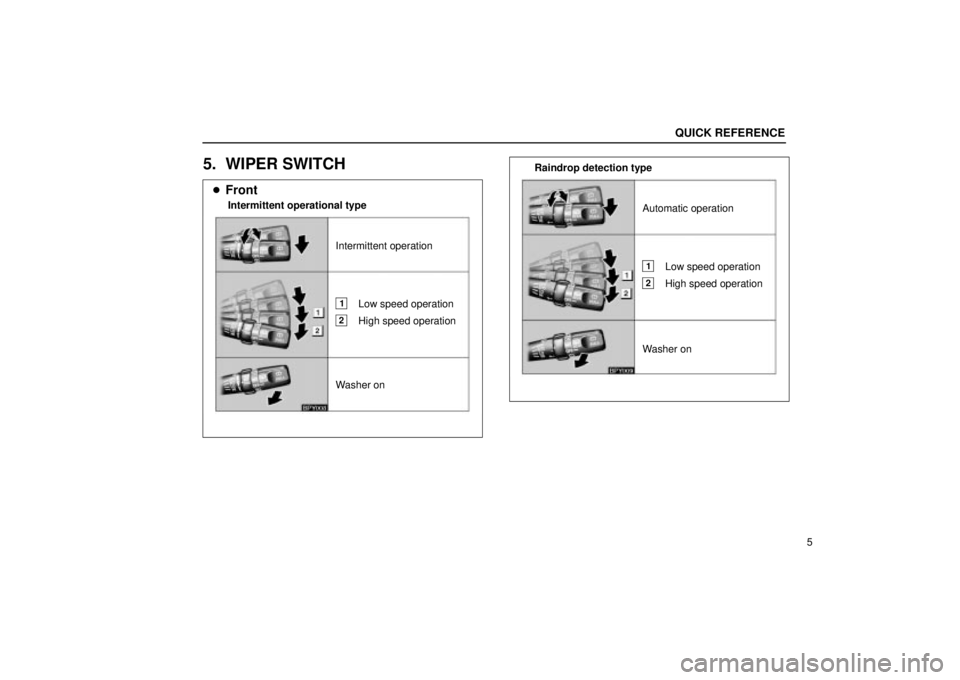 Lexus GX470 2004  Engine / LEXUS 2004 GX470 THROUGH OCT. 2003 PROD. OWNERS MANUAL (OM60A46U) Front
Intermittent operation
Washer on Intermittent operational type
1Low speed operation
2High speed operation
Automatic operation
Washer on Raindrop detection type
1Low speed operation
2High speed 