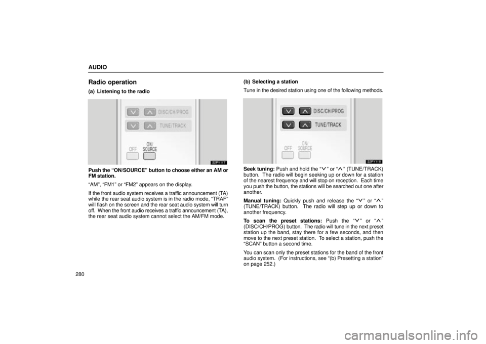 Lexus GX470 2004 Engine / LEXUS 2004 GX470 FROM NOV. 2003 THROUGH DEC. 2003 PROD. OWNERS MANUAL (OM60A74U) AUDIO
280
Radio operation
(a) Listening to the radio
Push the ON/SOURCEº button to choose either an AM or
FM station.
AMº, FM1º or FM2º appears on the display.
If the front audio system receiv Lexus GX470 2004 Engine / LEXUS 2004 GX470 FROM NOV. 2003 THROUGH DEC. 2003 PROD. OWNERS MANUAL (OM60A74U) AUDIO
280
Radio operation
(a) Listening to the radio
Push the ON/SOURCEº button to choose either an AM or
FM station.
AMº, FM1º or FM2º appears on the display.
If the front audio system receiv