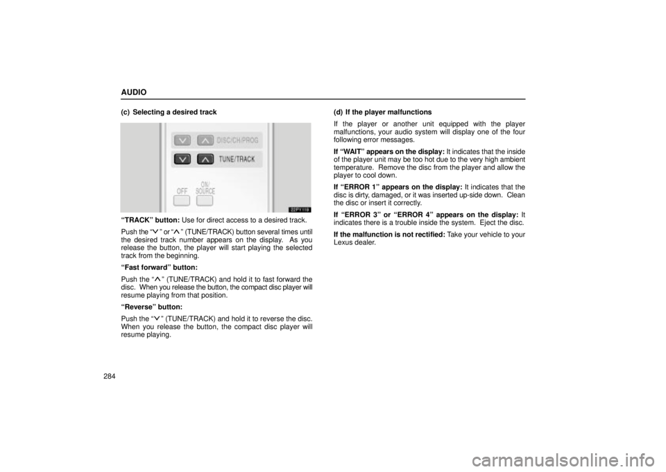 Lexus GX470 2004 Engine / LEXUS 2004 GX470 FROM NOV. 2003 THROUGH DEC. 2003 PROD. OWNERS MANUAL (OM60A74U) AUDIO
284(c) Selecting a desired track
TRACKº button: Use for direct access to a desired track.
Push the
º or º (TUNE/TRACK) button several times until
the desired track number appears on the d Lexus GX470 2004 Engine / LEXUS 2004 GX470 FROM NOV. 2003 THROUGH DEC. 2003 PROD. OWNERS MANUAL (OM60A74U) AUDIO
284(c) Selecting a desired track
TRACKº button: Use for direct access to a desired track.
Push the
º or º (TUNE/TRACK) button several times until
the desired track number appears on the d