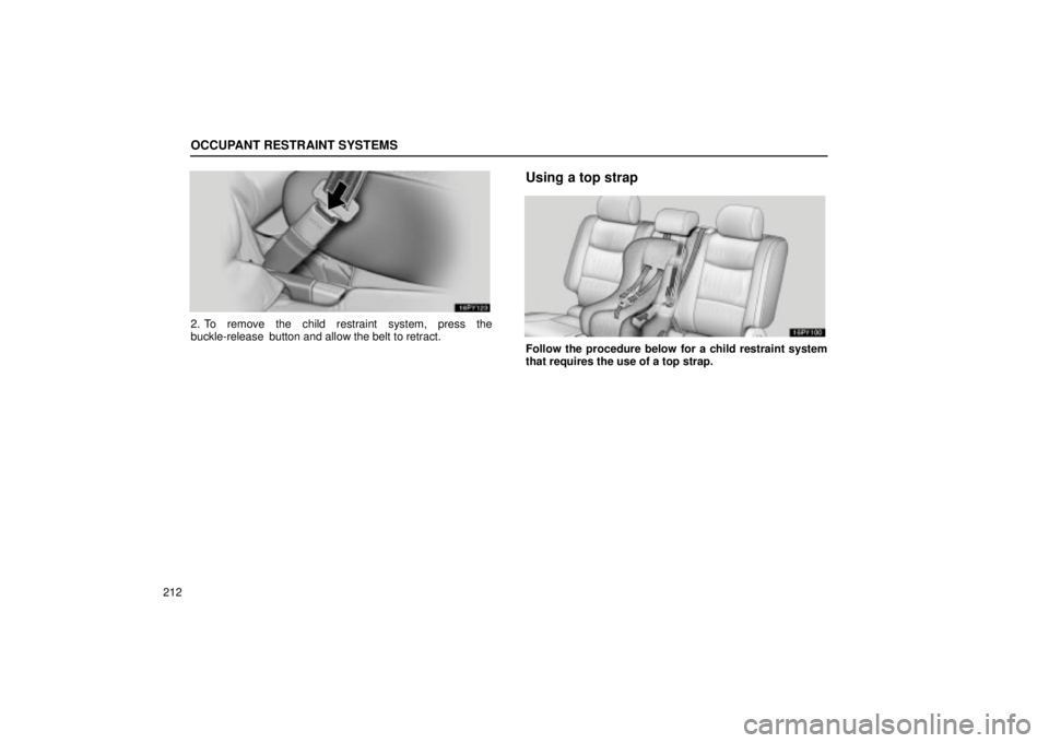 Lexus GX470 2004  Engine / LEXUS 2004 GX470 FROM AUG. 2004 THROUGH SEP. 2004 PROD. OWNERS MANUAL (OM60B55U) OCCUPANT RESTRAINT SYSTEMS
212
2. To remove the child restraint system, press the
buckle-release  button and allow the belt to retract.
Using a top strap
Follow the procedure below for a child restrai