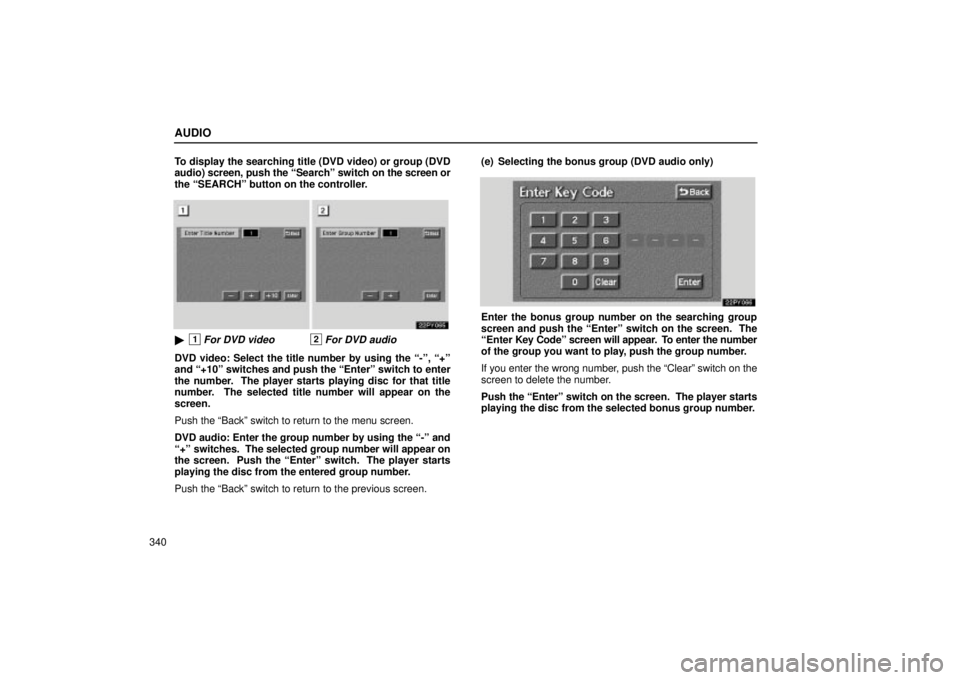 Lexus GX470 2004 Engine / LEXUS 2004 GX470 FROM AUG. 2004 THROUGH SEP. 2004 PROD. OWNERS MANUAL (OM60B55U) AUDIO
340To display the searching title (DVD video) or group (DVD
audio) screen, push the Searchº switch on
the screen or
the SEARCHº button on the controller.
1For DVD video2For DVD audio
DVD v Lexus GX470 2004 Engine / LEXUS 2004 GX470 FROM AUG. 2004 THROUGH SEP. 2004 PROD. OWNERS MANUAL (OM60B55U) AUDIO
340To display the searching title (DVD video) or group (DVD
audio) screen, push the Searchº switch on
the screen or
the SEARCHº button on the controller.
1For DVD video2For DVD audio
DVD v