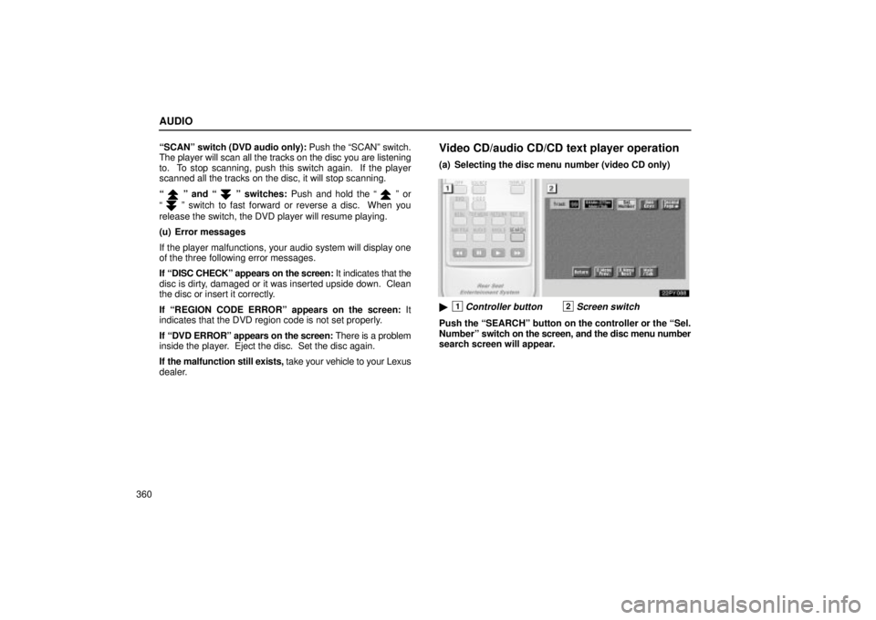 Lexus GX470 2004 Engine / LEXUS 2004 GX470 FROM AUG. 2004 THROUGH SEP. 2004 PROD. OWNERS MANUAL (OM60B55U) AUDIO
360SCANº switch (DVD audio only): Push the SCANº switch.
The player will scan all the tracks on the disc you are listening
to. To stop scanning, push this switch again. If the player
scann Lexus GX470 2004 Engine / LEXUS 2004 GX470 FROM AUG. 2004 THROUGH SEP. 2004 PROD. OWNERS MANUAL (OM60B55U) AUDIO
360SCANº switch (DVD audio only): Push the SCANº switch.
The player will scan all the tracks on the disc you are listening
to. To stop scanning, push this switch again. If the player
scann