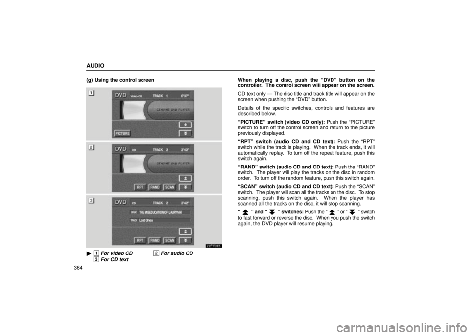 Lexus GX470 2004 Engine / LEXUS 2004 GX470 FROM AUG. 2004 THROUGH SEP. 2004 PROD. OWNERS MANUAL (OM60B55U) AUDIO
364(g) Using the control screen
22PY095
1For video CD2For audio CD
3For CD text
When playing a disc, push the DVDº button on the
controller. The control screen will appear on the screen.
CD Lexus GX470 2004 Engine / LEXUS 2004 GX470 FROM AUG. 2004 THROUGH SEP. 2004 PROD. OWNERS MANUAL (OM60B55U) AUDIO
364(g) Using the control screen
22PY095
1For video CD2For audio CD
3For CD text
When playing a disc, push the DVDº button on the
controller. The control screen will appear on the screen.
CD