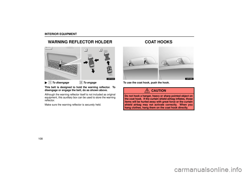 Lexus GX470 2004  Engine / LEXUS 2004 GX470 FROM SEP. 2004 PROD. OWNERS MANUAL (OM60B57U) INTERIOR EQUIPMENT
108
WARNING REFLECTOR HOLDER
1To disengage2To engage
This belt is designed to hold the warning reflector.  To
disengage or engage the belt, do as shown above.
Although the warning 
