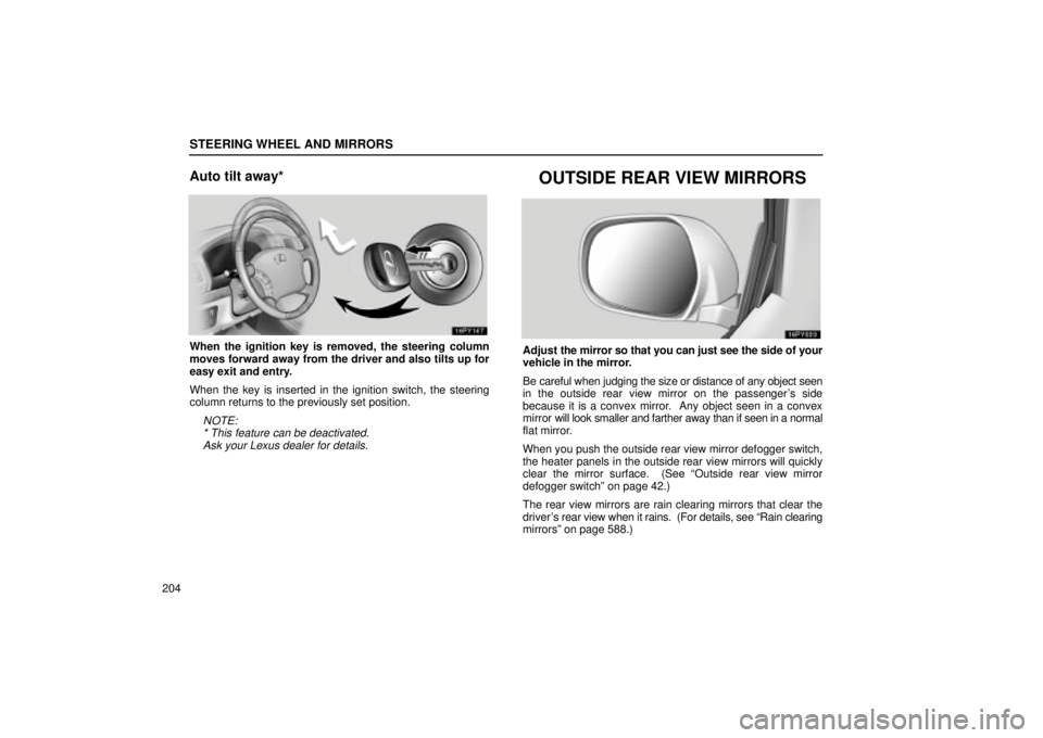 Lexus GX470 2004 Pictorial Index / LEXUS 2004 GX470 THROUGH OCT. 2003 PROD. OWNERS MANUAL (OM60A46U) STEERING WHEEL AND MIRRORS
204
Auto tilt away*
When the ignition key is removed, the steering column
moves forward away from the driver and also tilts up for
easy exit and entry.
When the key is inser Lexus GX470 2004 Pictorial Index / LEXUS 2004 GX470 THROUGH OCT. 2003 PROD. OWNERS MANUAL (OM60A46U) STEERING WHEEL AND MIRRORS
204
Auto tilt away*
When the ignition key is removed, the steering column
moves forward away from the driver and also tilts up for
easy exit and entry.
When the key is inser