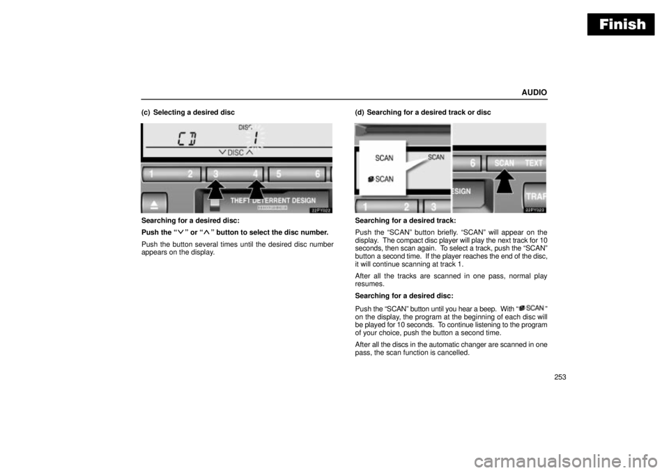 Lexus GX470 2004  Pictorial Index / LEXUS 2004 GX470 THROUGH OCT. 2003 PROD. OWNERS MANUAL (OM60A46U) Finish
AUDIO
253 (c) Selecting a desired disc
Searching for a desired disc:
Push the 
º or º button to select the disc number.
Push the button several times until the desired disc number
appears o