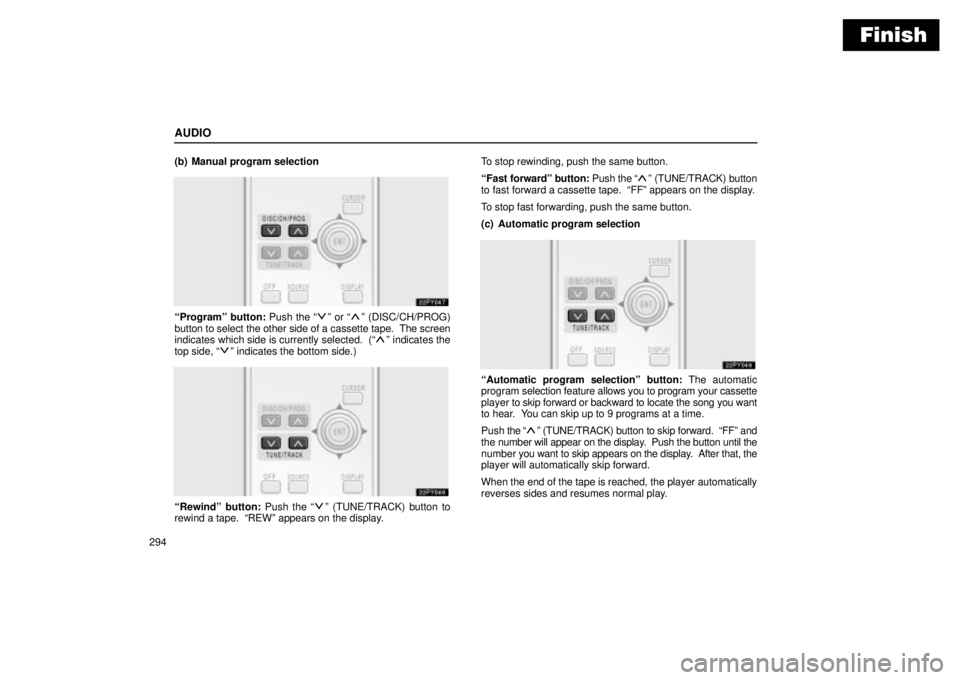 Lexus GX470 2004  Pictorial Index / LEXUS 2004 GX470 THROUGH OCT. 2003 PROD. OWNERS MANUAL (OM60A46U) Finish
AUDIO
294(b) Manual program selection
Programº button: Push the º or º (DISC/CH/PROG)
button to select the other side of a cassette tape.  The screen
indicates which side is currently sel