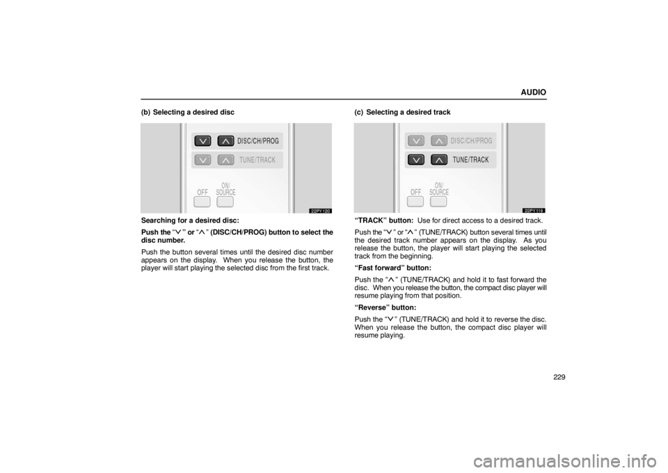 Lexus GX470 2003  Audio / LEXUS 2003 GX470 OWNERS MANUAL (OM60979U) AUDIO
229
(b) Selecting a desired disc
Searching for a desired disc:
Push 
the “
” or “” (DISC/CH/PROG) button to select the
disc number.
Push the button several times until the desired disc n