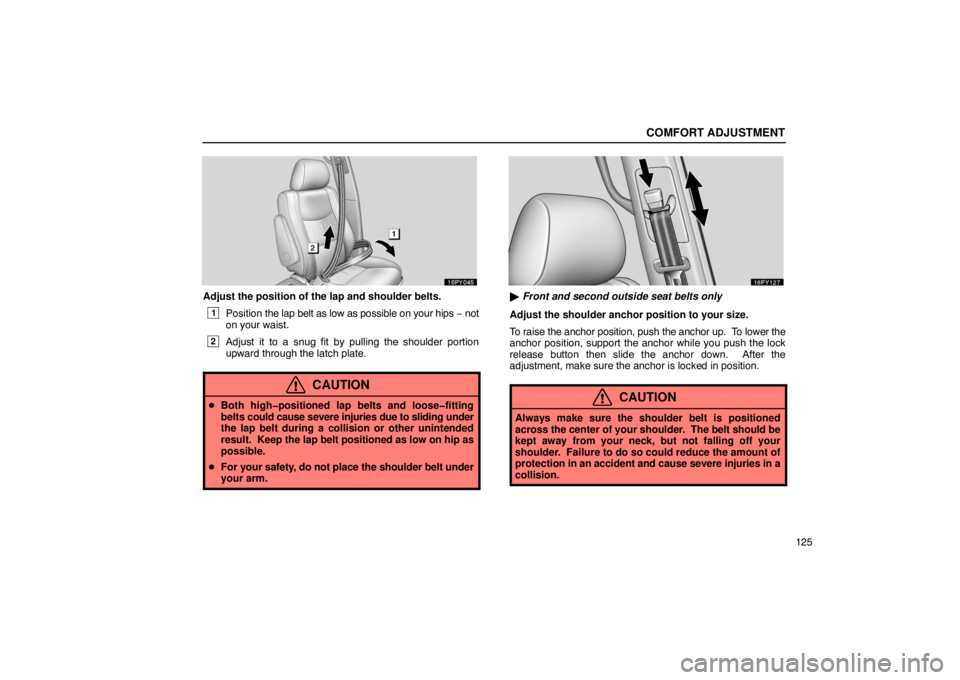 Lexus GX470 2003 Audio / LEXUS 2003 GX470 OWNERS MANUAL (OM60A45U) COMFORT ADJUSTMENT
125
Adjust the position of the lap and shoulder belts.
1Position the lap belt as low as possible on your hips − not
on your waist.
2Adjust it to a snug fit by pulling the shoulde Lexus GX470 2003 Audio / LEXUS 2003 GX470 OWNERS MANUAL (OM60A45U) COMFORT ADJUSTMENT
125
Adjust the position of the lap and shoulder belts.
1Position the lap belt as low as possible on your hips − not
on your waist.
2Adjust it to a snug fit by pulling the shoulde
