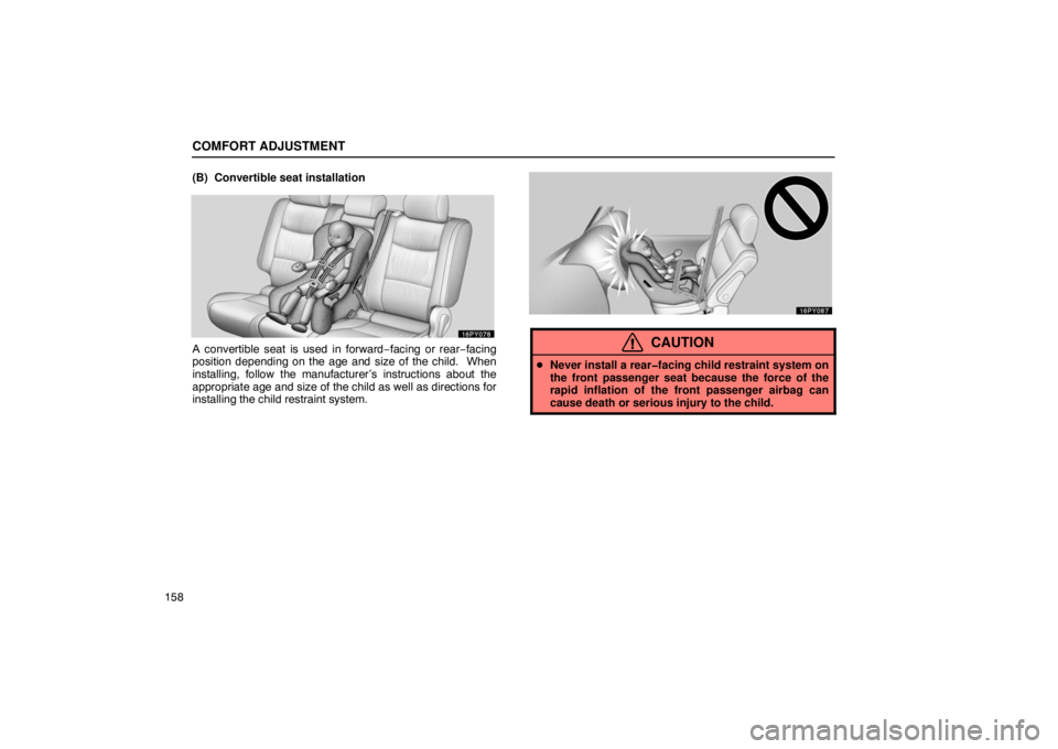 Lexus GX470 2003  Audio / LEXUS 2003 GX470 OWNERS MANUAL (OM60A45U) COMFORT ADJUSTMENT
158(B)  Convertible seat installation
A convertible seat is used in forward
−facing or rear−facing
position depending on the age and size of the child.  When
installing, follow 