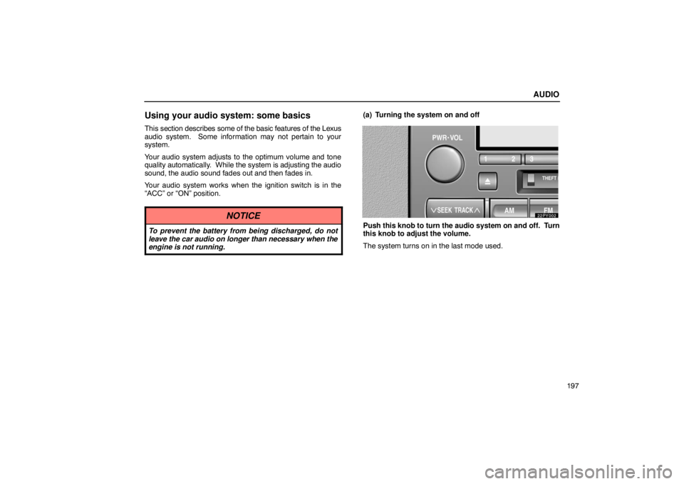 Lexus GX470 2003  Audio / LEXUS 2003 GX470 OWNERS MANUAL (OM60A45U) AUDIO
197
Using your audio system: some basics
This section describes some of the basic features of the Lexus
audio system.  Some information may not pertain to your
system.
Your audio system adjusts 