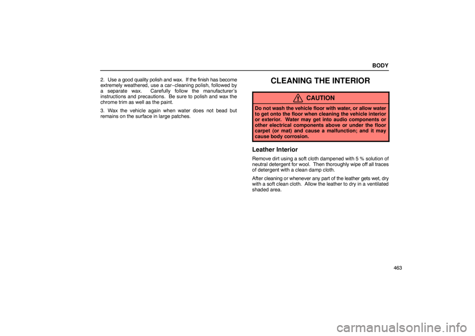 Lexus GX470 2003 Audio / LEXUS 2003 GX470 OWNERS MANUAL (OM60A45U) BODY
463
2. Use a good quality polish and wax. If the finish has become
extremely weathered, use a car
−cleaning polish, followed by
a separate wax. Carefully follow the manufacturer’s
instructi Lexus GX470 2003 Audio / LEXUS 2003 GX470 OWNERS MANUAL (OM60A45U) BODY
463
2. Use a good quality polish and wax. If the finish has become
extremely weathered, use a car
−cleaning polish, followed by
a separate wax. Carefully follow the manufacturer’s
instructi