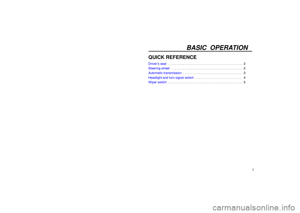 Lexus GX470 2003  Basic Functions / LEXUS 2003 GX470 OWNERS MANUAL (OM60979U) BASIC OPERATION
1
QUICK REFERENCE
Driver’s seat2
. . . . . . . . . . . . . . . . . . . . . . . . . . . . . . . . . . . . .\
 . . . . . . . . . 
Steering wheel 2
. . . . . . . . . . . . . . . . . . .