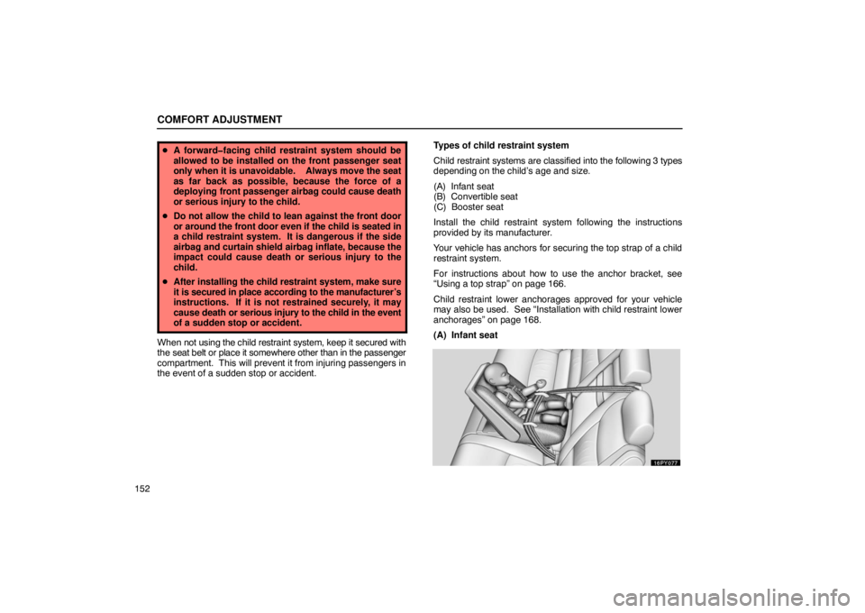 Lexus GX470 2003  Basic Functions / LEXUS 2003 GX470 OWNERS MANUAL (OM60979U) COMFORT ADJUSTMENT
152
A forward�facing child restraint system should be
allowed to be installed on the front passenger seat
only when it is unavoidable.    Always move the seat
as far back as possib