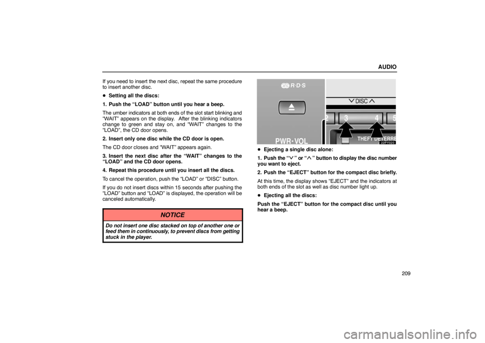 Lexus GX470 2003 Basic Functions / LEXUS 2003 GX470 OWNERS MANUAL (OM60A45U) AUDIO
209
If you need to insert the next disc, repeat the same procedure
to insert another disc.
Setting all the discs:
1. Push the “LOAD” button until you hear a beep.
The umber indicators at b Lexus GX470 2003 Basic Functions / LEXUS 2003 GX470 OWNERS MANUAL (OM60A45U) AUDIO
209
If you need to insert the next disc, repeat the same procedure
to insert another disc.
Setting all the discs:
1. Push the “LOAD” button until you hear a beep.
The umber indicators at b