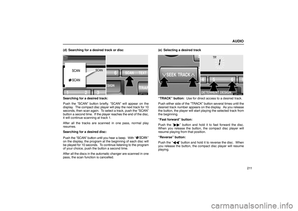 Lexus GX470 2003 Basic Functions / LEXUS 2003 GX470 OWNERS MANUAL (OM60A45U) AUDIO
211
(d) Searching for a desired track or disc
Searching for a desired track:
Push the “SCAN” button briefly. “SCAN” will appear on the
display.
The compact disc player will play the ne Lexus GX470 2003 Basic Functions / LEXUS 2003 GX470 OWNERS MANUAL (OM60A45U) AUDIO
211
(d) Searching for a desired track or disc
Searching for a desired track:
Push the “SCAN” button briefly. “SCAN” will appear on the
display.
The compact disc player will play the ne