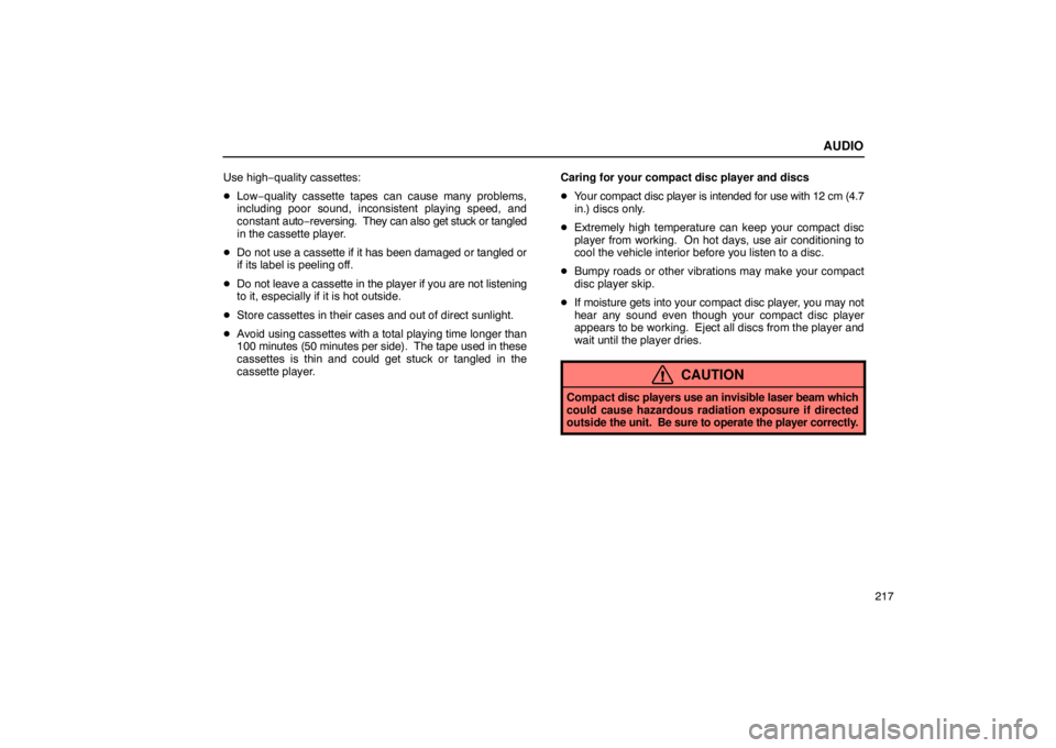 Lexus GX470 2003 Basic Functions / LEXUS 2003 GX470 OWNERS MANUAL (OM60A45U) AUDIO
217
Use high−
quality cassettes:
Low−quality cassette tapes can cause many problems,
including poor sound, inconsistent playing speed, and
constant auto−reversing. They can also get st Lexus GX470 2003 Basic Functions / LEXUS 2003 GX470 OWNERS MANUAL (OM60A45U) AUDIO
217
Use high−
quality cassettes:
Low−quality cassette tapes can cause many problems,
including poor sound, inconsistent playing speed, and
constant auto−reversing. They can also get st