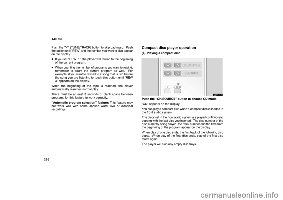 Lexus GX470 2003 Basic Functions / LEXUS 2003 GX470 OWNERS MANUAL (OM60A45U) AUDIO
228Push
the “
” (TUNE/TRACK) button to skip backward. Push
the button until “REW” and the number you want to skip appear
on the display.
If you set “REW 1”, the player will rewi Lexus GX470 2003 Basic Functions / LEXUS 2003 GX470 OWNERS MANUAL (OM60A45U) AUDIO
228Push
the “
” (TUNE/TRACK) button to skip backward. Push
the button until “REW” and the number you want to skip appear
on the display.
If you set “REW 1”, the player will rewi