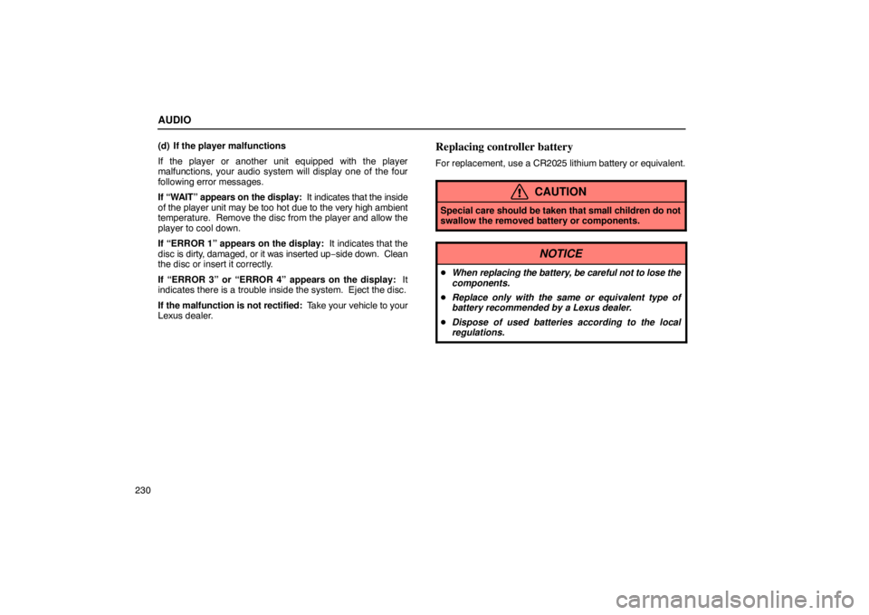 Lexus GX470 2003 Basic Functions / LEXUS 2003 GX470 OWNERS MANUAL (OM60A45U) AUDIO
230(d) If the player malfunctions
If the player or another unit equipped with the player
malfunctions, your audio system will display one of the four
following error messages.
If “WAIT” appe Lexus GX470 2003 Basic Functions / LEXUS 2003 GX470 OWNERS MANUAL (OM60A45U) AUDIO
230(d) If the player malfunctions
If the player or another unit equipped with the player
malfunctions, your audio system will display one of the four
following error messages.
If “WAIT” appe