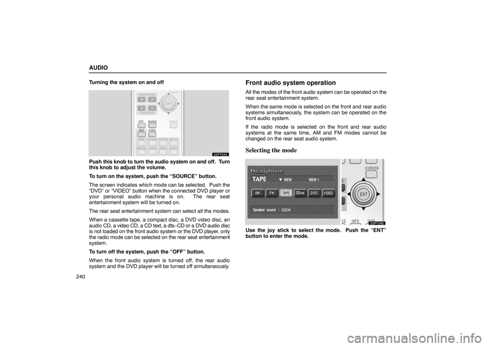 Lexus GX470 2003 Basic Functions / LEXUS 2003 GX470 OWNERS MANUAL (OM60A45U) AUDIO
240Turning the system on and off
Push this knob to
turn the audio system on and off. Turn
this knob to adjust the volume.
To turn on the system, push the “SOURCE” button.
The screen indica Lexus GX470 2003 Basic Functions / LEXUS 2003 GX470 OWNERS MANUAL (OM60A45U) AUDIO
240Turning the system on and off
Push this knob to
turn the audio system on and off. Turn
this knob to adjust the volume.
To turn on the system, push the “SOURCE” button.
The screen indica