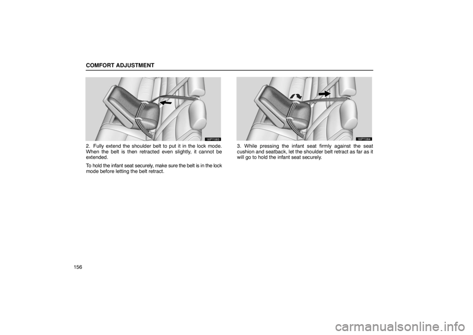 Lexus GX470 2003  Audio System / LEXUS 2003 GX470 OWNERS MANUAL (OM60A45U) COMFORT ADJUSTMENT
156
2. Fully extend the shoulder belt to put it in the lock mode.
When the belt is then retracted even slightly, it cannot be
extended.
To hold the infant seat securely, make sure t
