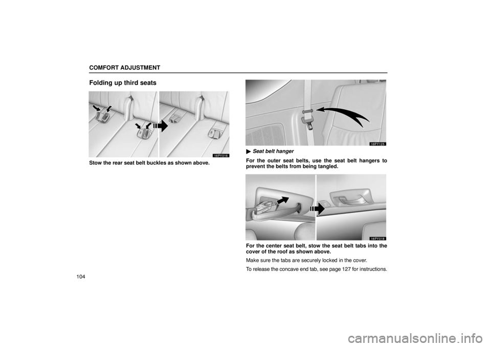 Lexus GX470 2003  Electrical Components / LEXUS 2003 GX470 OWNERS MANUAL (OM60979U) COMFORT ADJUSTMENT
104
Folding up third seats
Stow the rear seat belt buckles as shown above.
 Seat belt hanger
For the outer seat belts, use the seat belt hangers to
prevent the belts from being tan