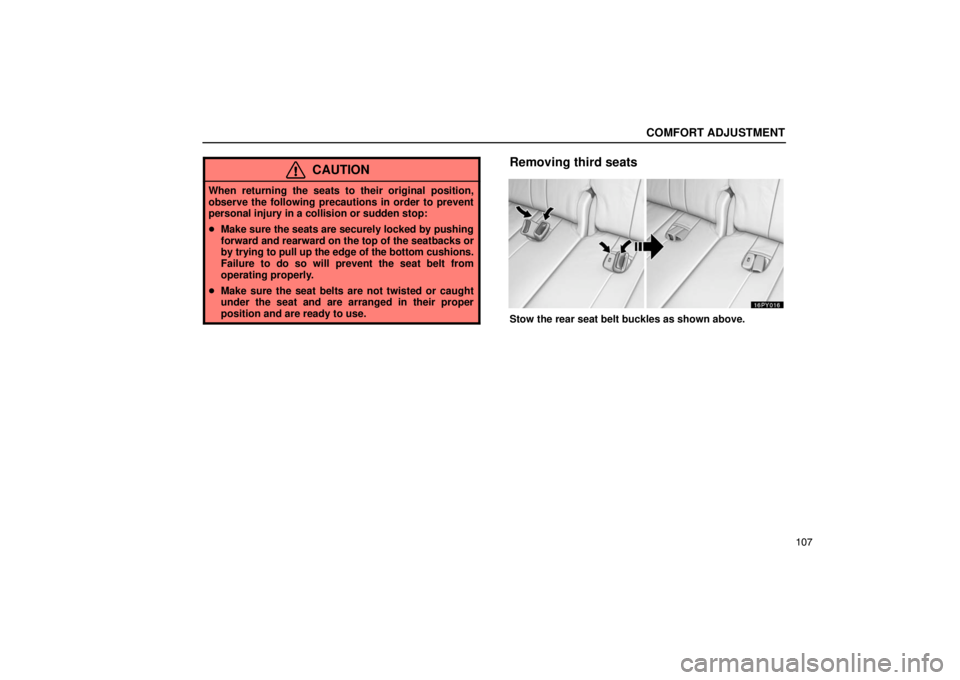 Lexus GX470 2003  Electrical Components / LEXUS 2003 GX470 OWNERS MANUAL (OM60979U) COMFORT ADJUSTMENT
107
CAUTION
When returning the seats to their original position,
observe the following precautions in order to prevent
personal injury in a collision or sudden stop:
Make sure the 