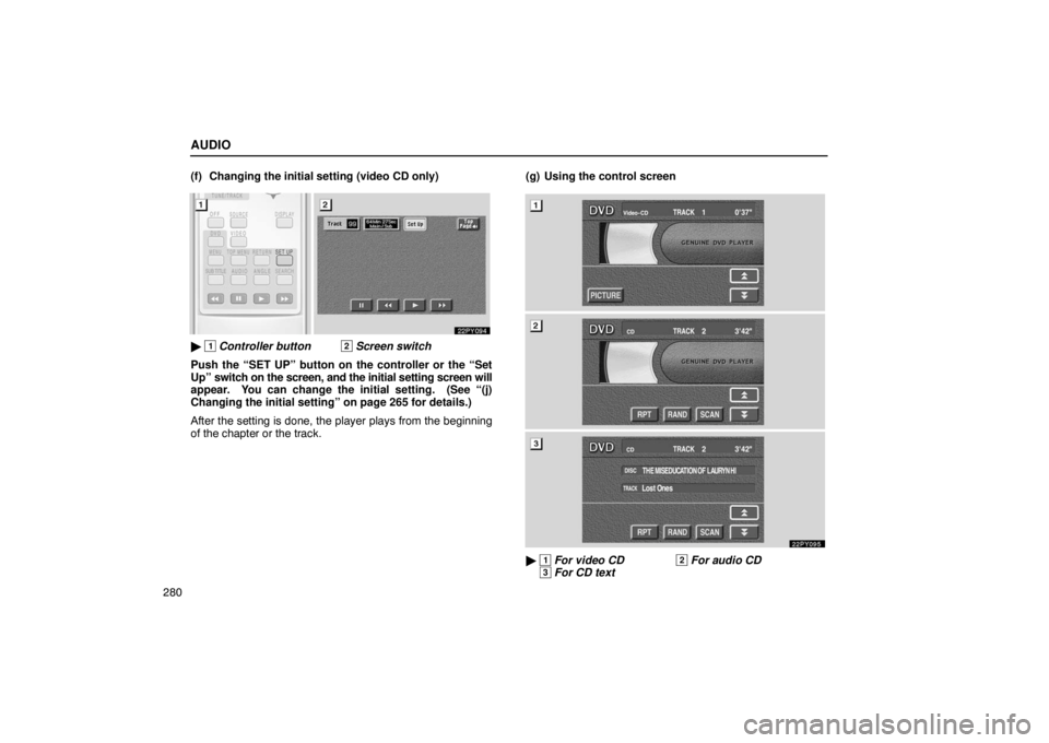 Lexus GX470 2003  Electrical Components / LEXUS 2003 GX470 OWNERS MANUAL (OM60979U) AUDIO
280(f) Changing the initial setting (video CD only)

 1 Controller button 2 Screen switch
Push the “SET UP” button on the controller or the “Set
Up” switch on the screen, and the initia