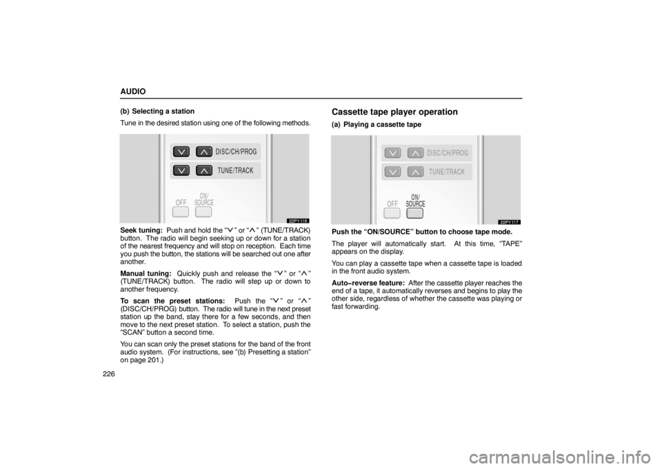 Lexus GX470 2003  How To Use This Manual / LEXUS 2003 GX470 OWNERS MANUAL (OM60A45U) AUDIO
226(b) Selecting a station
Tune in the desired station using one of the following methods.
Seek tuning:  Push and hold the “” or “” (TUNE/TRACK)
button.  The radio will begin seeking up 