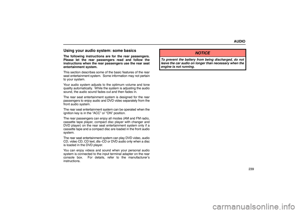 Lexus GX470 2003  How To Use This Manual / LEXUS 2003 GX470 OWNERS MANUAL (OM60A45U) AUDIO
239
Using your audio system: some basics
The following instructions are for the rear passengers.
Please let the rear passengers read and follow the
instructions when the rear passengers use the 