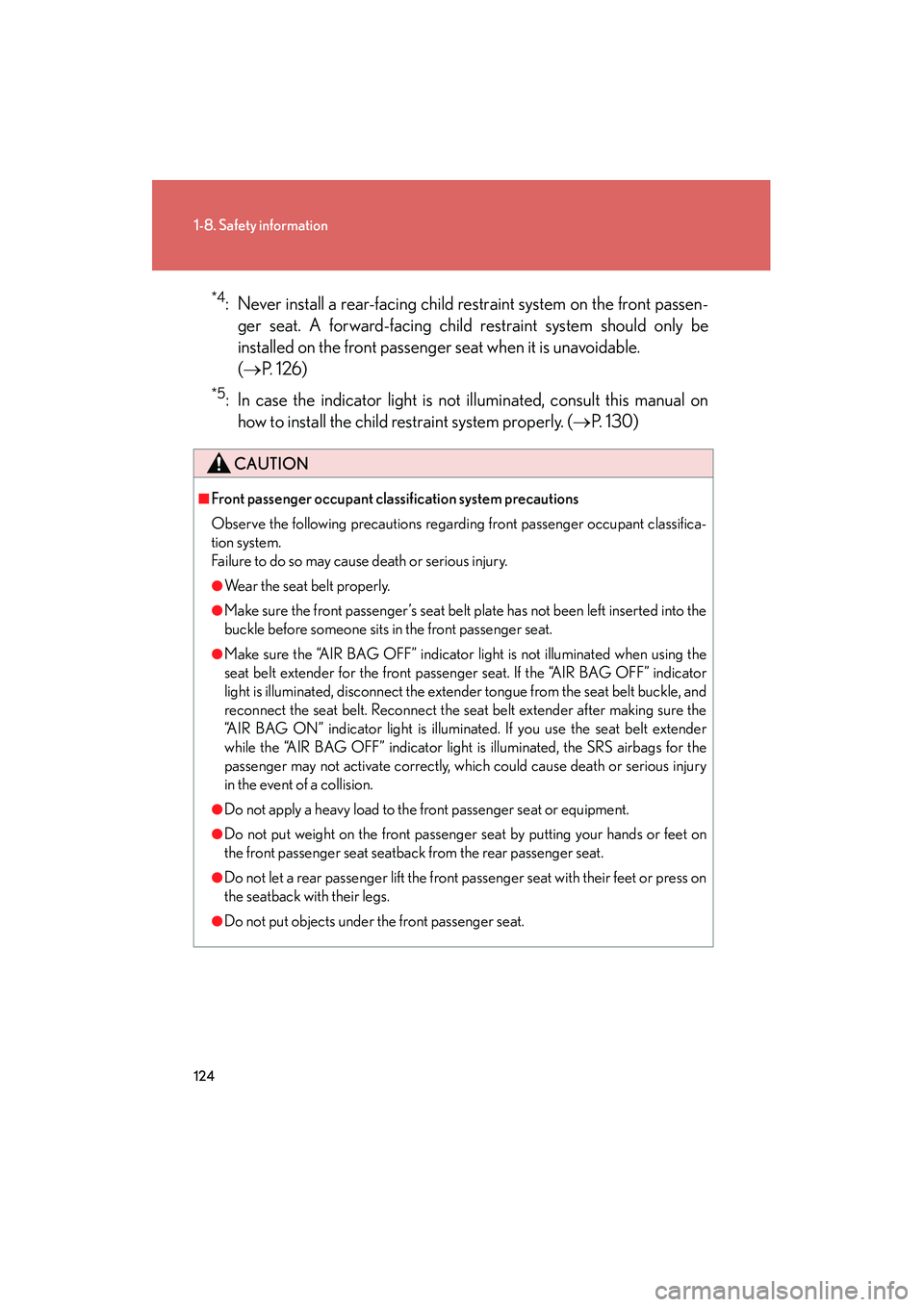 Lexus HS250h 2012 Owners Manual 124
1-8. Safety information
HS250h_U_75050U
*4: Never install a rear-facing child restraint system on the front passen-ger seat. A forward-facing child restraint system should only be
installed on the Lexus HS250h 2012 Owners Manual 124
1-8. Safety information
HS250h_U_75050U
*4: Never install a rear-facing child restraint system on the front passen-ger seat. A forward-facing child restraint system should only be
installed on the