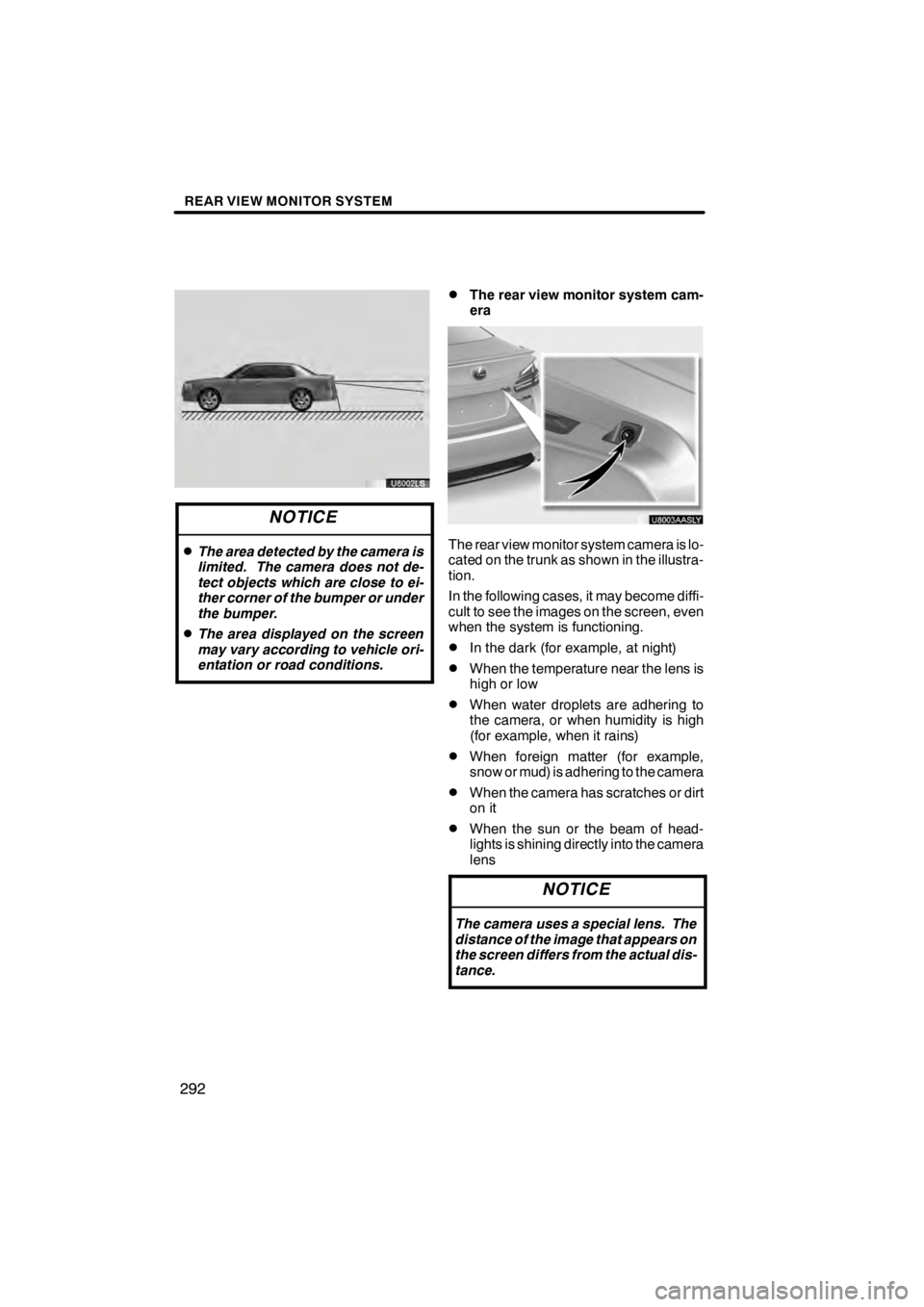 Lexus HS250h 2012 Navigation Manual REAR VIEW MONITOR SYSTEM
292
U8002LS
NOTICE
DThe area detected by the camera is
limited. The camera does not de-
tect objects which are close to ei-
ther corner of the bumper or under
the bumper.
DThe Lexus HS250h 2012 Navigation Manual REAR VIEW MONITOR SYSTEM
292
U8002LS
NOTICE
DThe area detected by the camera is
limited. The camera does not de-
tect objects which are close to ei-
ther corner of the bumper or under
the bumper.
DThe