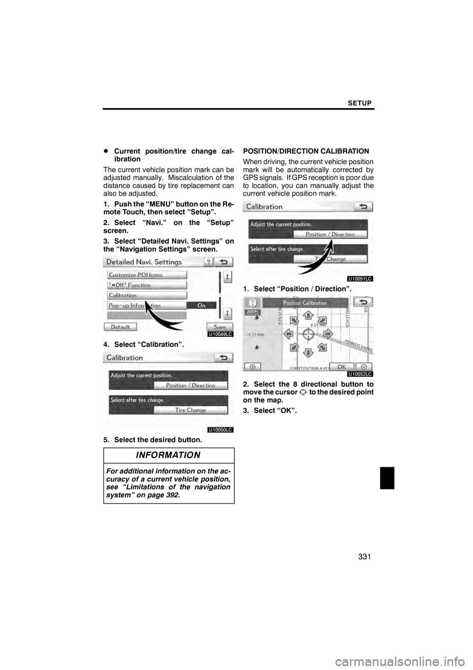 Lexus HS250h 2012 Navigation Manual SETUP
331
D
Current position/tire change cal-
ibration
The current vehicle position mark can be
adjusted manually. Miscalculation of the
distance caused by tire replacement can
also be adjusted.
1. Pu Lexus HS250h 2012 Navigation Manual SETUP
331
D
Current position/tire change cal-
ibration
The current vehicle position mark can be
adjusted manually. Miscalculation of the
distance caused by tire replacement can
also be adjusted.
1. Pu