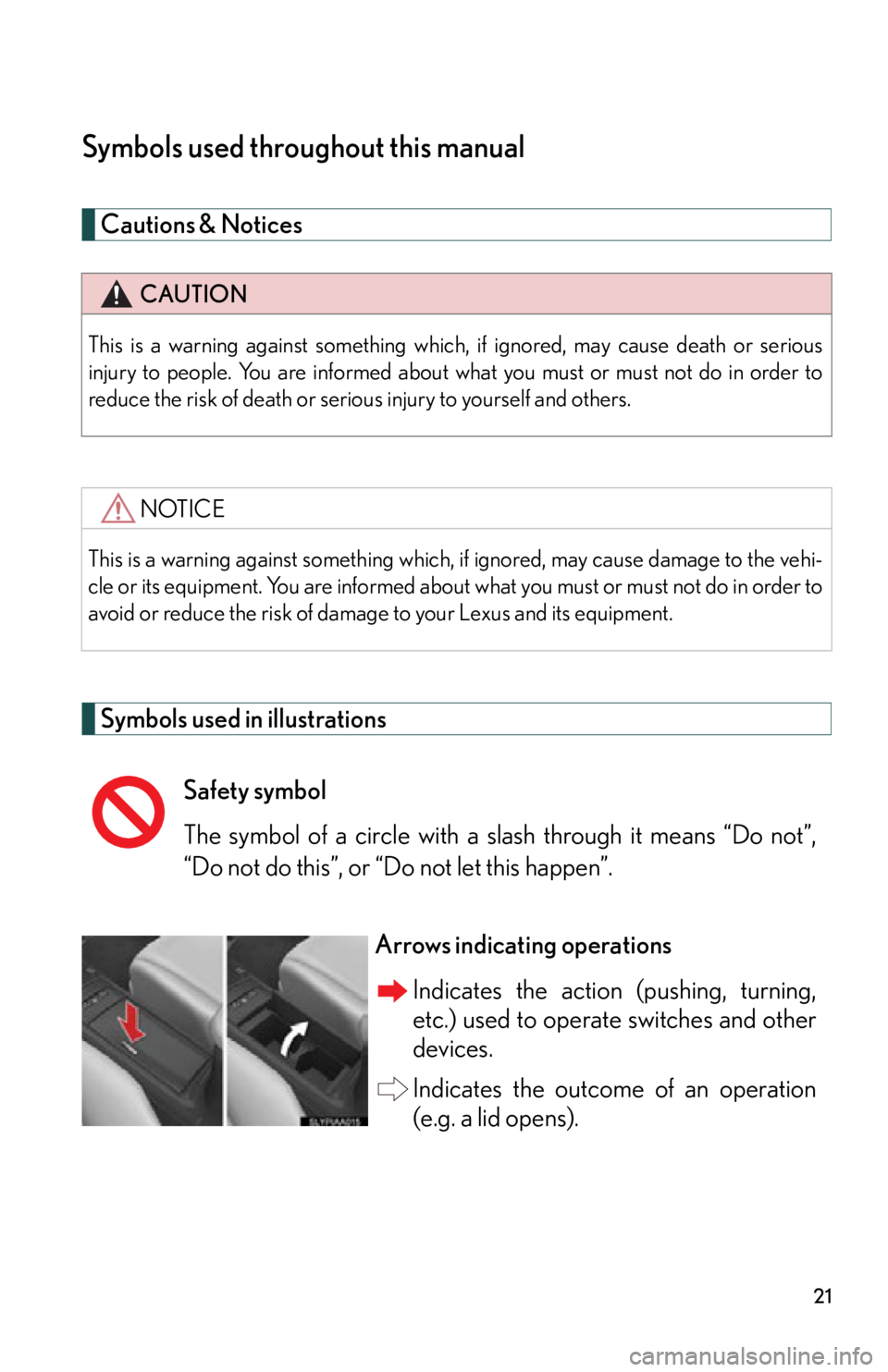 Lexus HS250h 2011  Hybrid system / LEXUS 2011 HS250H OWNERS MANUAL (OM75037U) 21
Symbols used throughout this manual
Cautions & Notices 
Symbols used in illustrations
CAUTION
This is a warning against something which, if ignored, may cause death or serious
injury to people. You