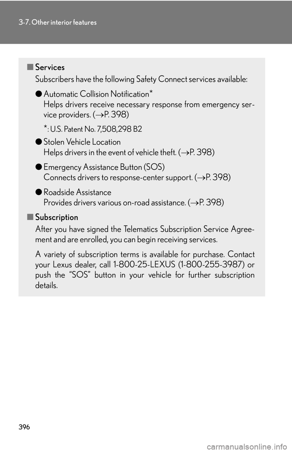 Lexus HS250h 2010  Do-it-yourself maintenance / LEXUS 2010 HS250H OWNERS MANUAL (OM75006U) 396
3-7. Other interior features
■Services
Subscribers have the following Safety Connect services available:
●Automatic Collision Notification
*
Helps drivers receive necessary response from emerg
