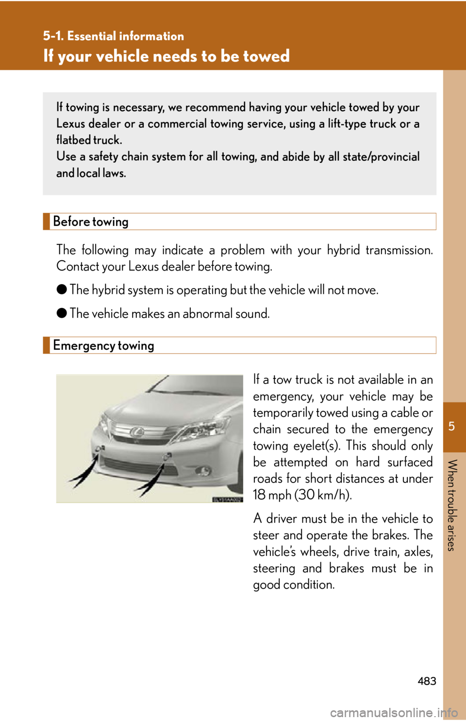 Lexus HS250h 2010  Do-it-yourself maintenance / LEXUS 2010 HS250H OWNERS MANUAL (OM75006U) 5
When trouble arises
483
5-1. Essential information
If your vehicle needs to be towed
Before towing
The following may indicate a problem with your hybrid transmission. 
Contact your Lexus dealer befo