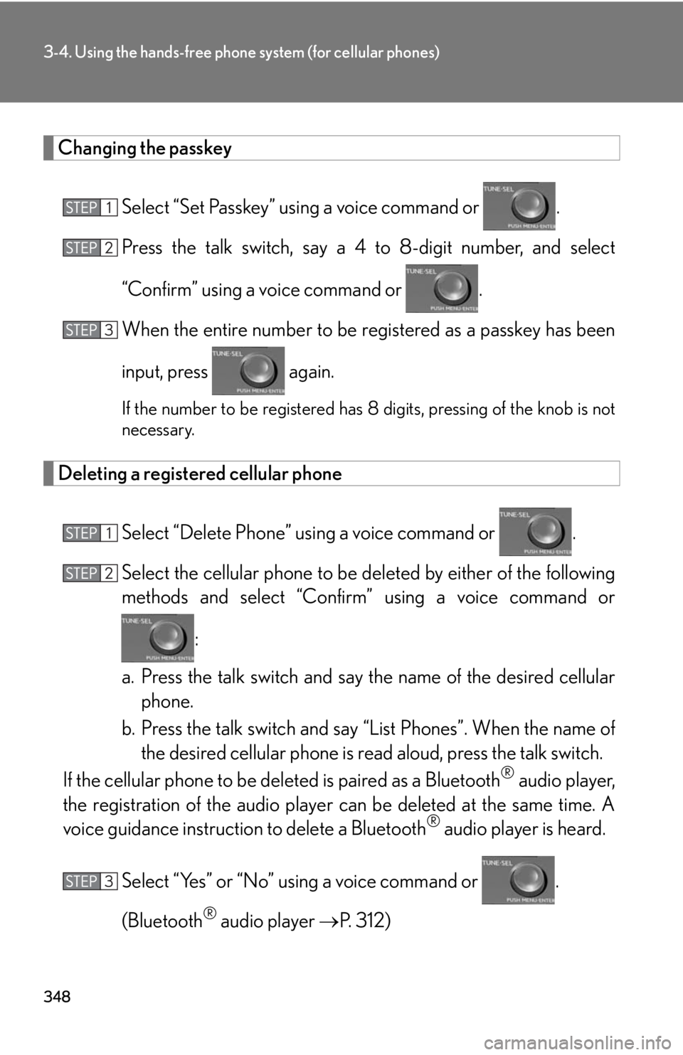 Lexus HS250h 2010 Basic Information Before Operation / LEXUS 2010 HS250H OWNERS MANUAL (OM75006U) 348
3-4. Using the hands-free phone system (for cellular phones)
Changing the passkey
Select “Set Passkey” using a voice command or .
Press the talk switch, say a 4 to 8-digit number
, and selec Lexus HS250h 2010 Basic Information Before Operation / LEXUS 2010 HS250H OWNERS MANUAL (OM75006U) 348
3-4. Using the hands-free phone system (for cellular phones)
Changing the passkey
Select “Set Passkey” using a voice command or .
Press the talk switch, say a 4 to 8-digit number
, and selec