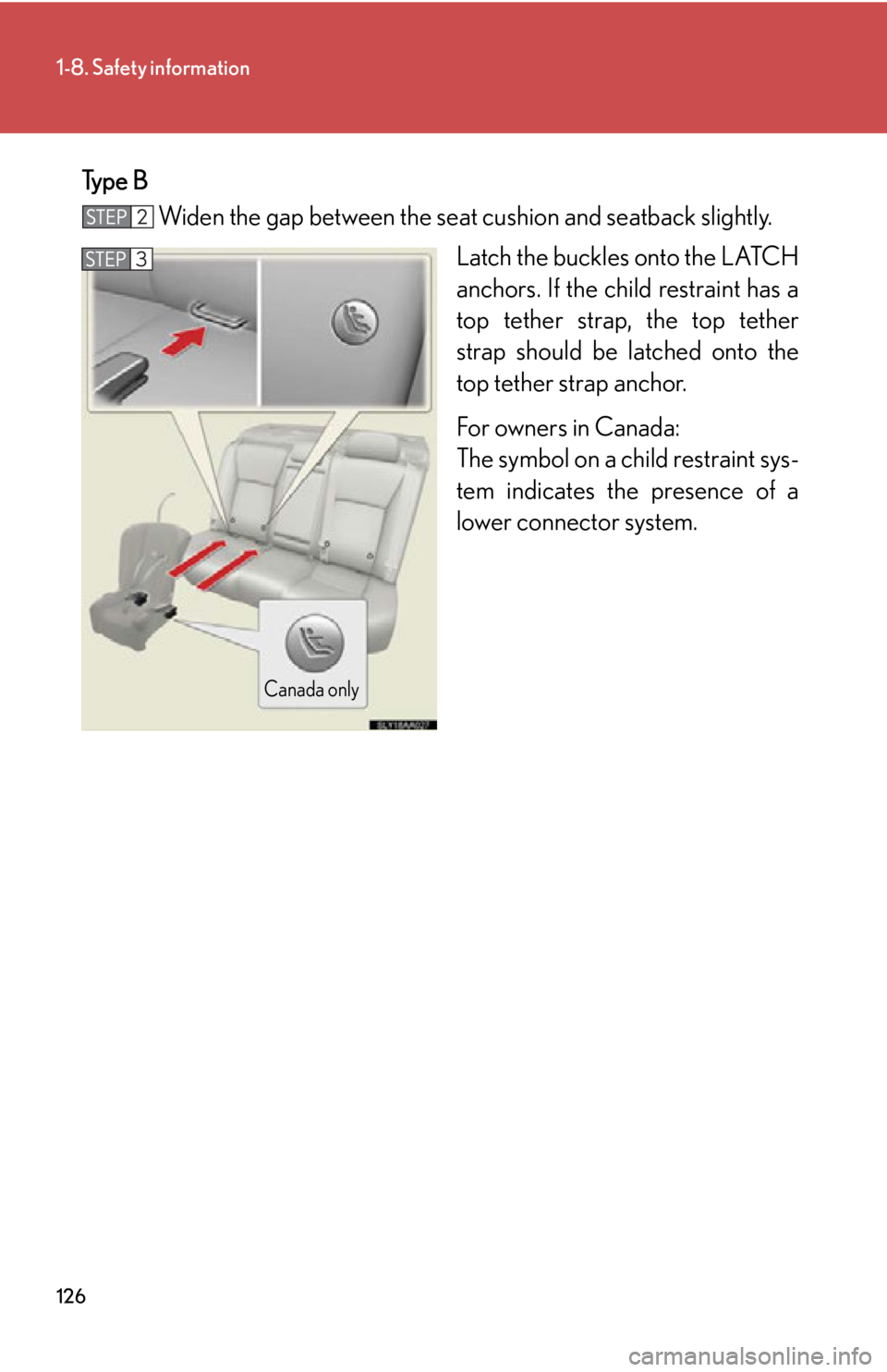 Lexus HS250h 2010  Instrument cluster / LEXUS 2010 HS250H OWNERS MANUAL (OM75006U) 126
1-8. Safety information
Type BWiden the gap between the seat cushion and seatback slightly.
Latch the buckles onto the LATCH 
anchors. If the child r
estraint has a 
top tether strap, the top teth