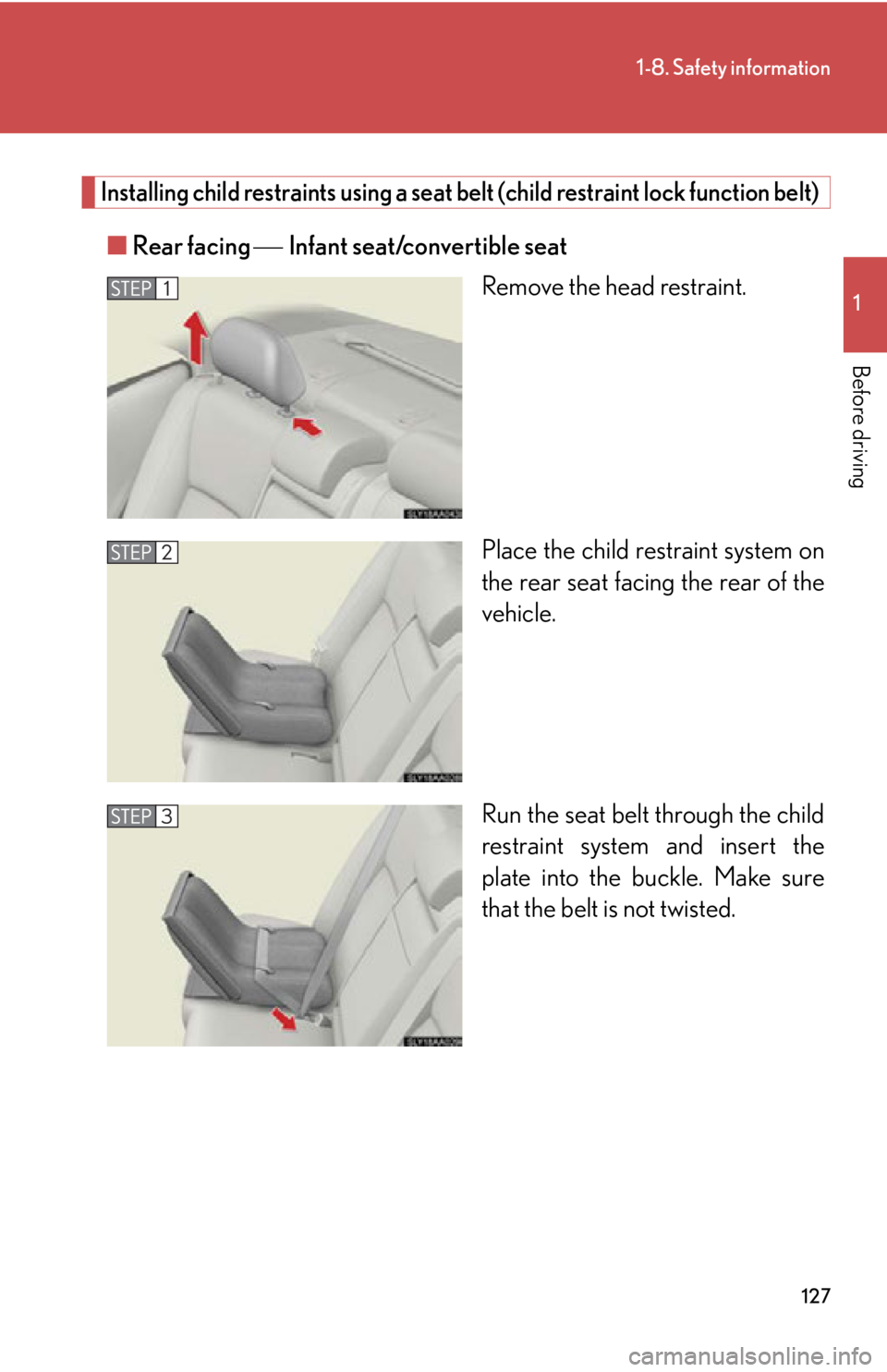 Lexus HS250h 2010  Instrument cluster / LEXUS 2010 HS250H OWNERS MANUAL (OM75006U) 127
1-8. Safety information
1
Before driving
Installing child restraints using a seat belt (child restraint lock function belt)
■Rear facing  Infant seat/convertible seat
Remove the head restr