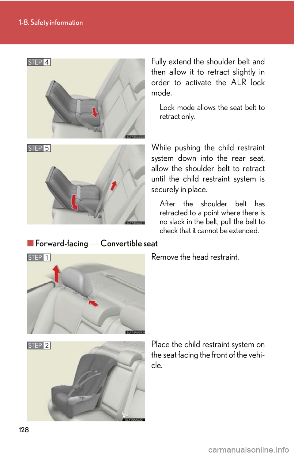 Lexus HS250h 2010  Instrument cluster / LEXUS 2010 HS250H OWNERS MANUAL (OM75006U) 128
1-8. Safety information
Fully extend the shoulder belt and 
then allow it to retract slightly in 
order to activate the ALR lock 
mode.
Lock mode allows the seat belt to 
retract only.
While pushi