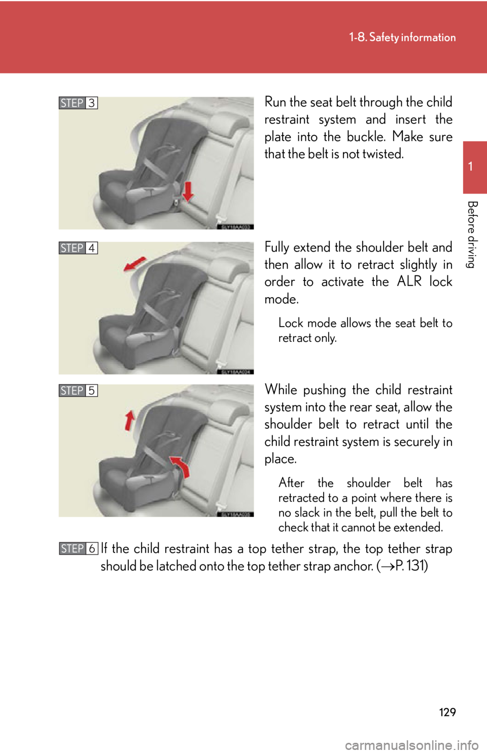 Lexus HS250h 2010  Instrument cluster / LEXUS 2010 HS250H OWNERS MANUAL (OM75006U) 129
1-8. Safety information
1
Before driving
Run the seat belt through the child 
restraint system and insert the 
plate into the buckle. Make sure 
that the belt is not twisted.
Fully extend the shou