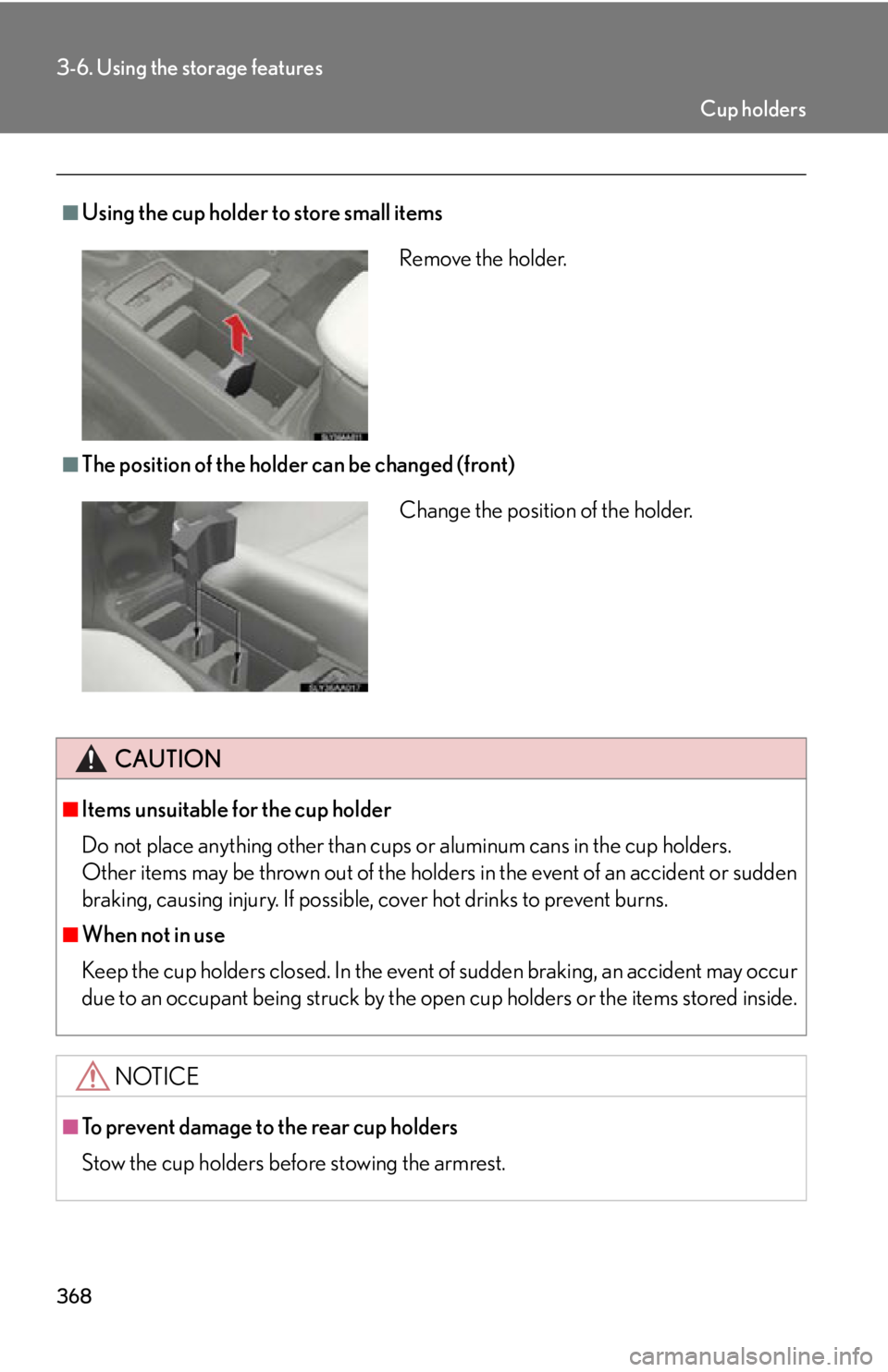 Lexus HS250h 2010  Instrument cluster / LEXUS 2010 HS250H OWNERS MANUAL (OM75006U) 368
3-6. Using the storage features
■Using the cup holder to store small items
■The position of the holder can be changed (front)
CAUTION
■Items unsuitable for the cup holder
Do not place anythi