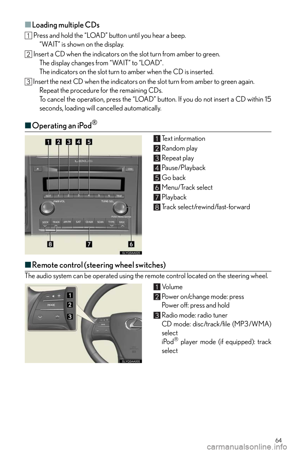 Lexus HS250h 2010  Using the Bluetooth audio system / LEXUS 2010 HS250H QUICK GUIDE OWNERS MANUAL (OM75023U) 64
■Loading multiple CDs
 Press and hold the “LOAD” button until you hear a beep.
“WAIT” is shown on the display.
 Insert a CD when the indicators on the slot turn from amber to green.
The d