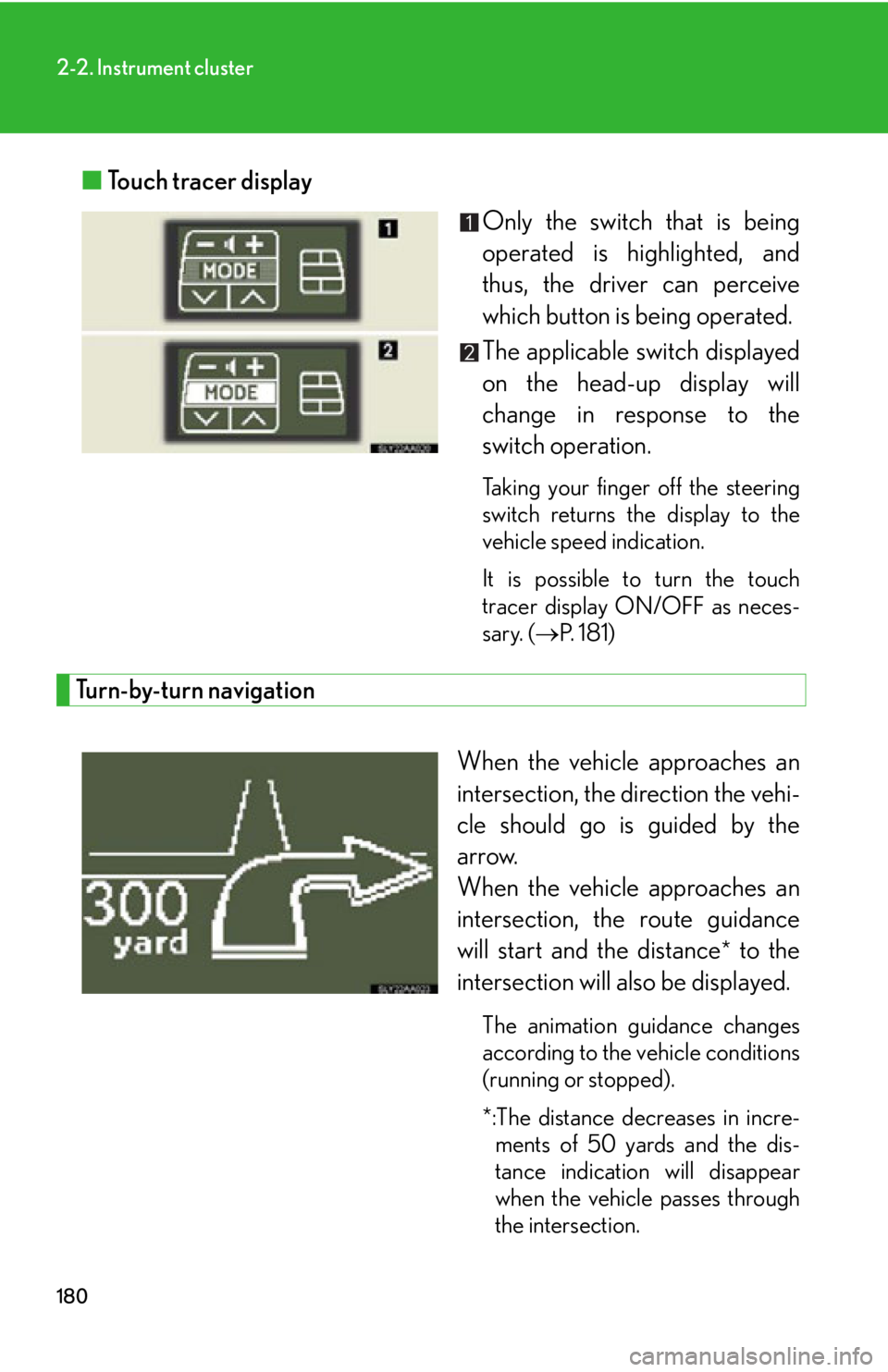 Lexus HS250h 2010  Hybrid system / LEXUS 2010 HS250H OWNERS MANUAL (OM75006U) 180
2-2. Instrument cluster
■Touch tracer display
Only the switch that is being 
operated is highlighted, and 
thus, the driv
er can perceive 
which button is being operated.
The applicable switch d