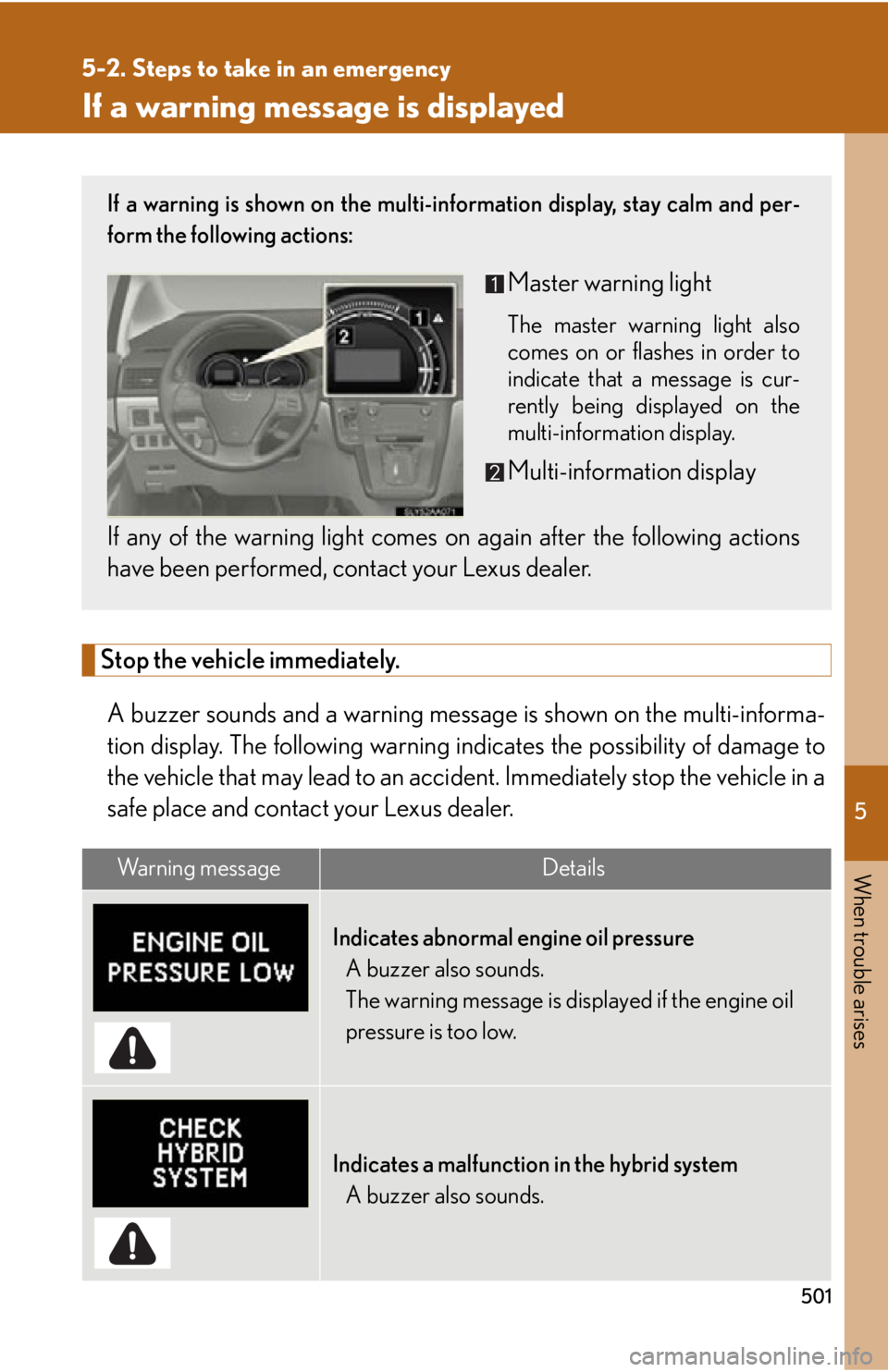 Lexus HS250h 2010  Hybrid system / LEXUS 2010 HS250H OWNERS MANUAL (OM75006U) 5
When trouble arises
501
5-2. Steps to take in an emergency
If a warning message is displayed
Stop the vehicle immediately.
A buzzer sounds and a warning message is shown on the multi-informa -
tion 