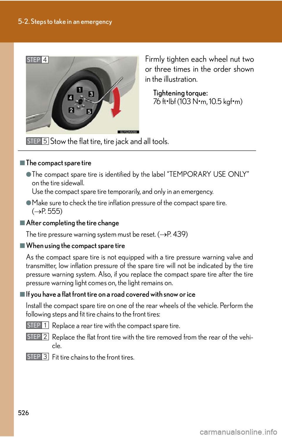 Lexus HS250h 2010  Hybrid system / LEXUS 2010 HS250H OWNERS MANUAL (OM75006U) 526
5-2. Steps to take in an emergency
Firmly tighten each wheel nut two 
or three times in the order shown 
in the illustration.
Tightening torque:
76 ft•lbf (103 N•m, 10.5 kgf•m)
Stow the f