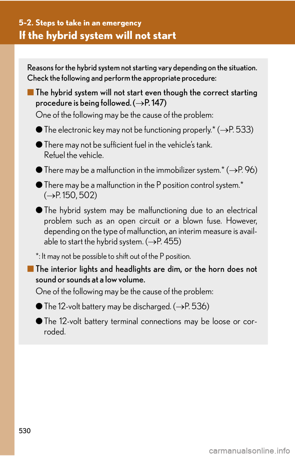 Lexus HS250h 2010  Hybrid system / LEXUS 2010 HS250H OWNERS MANUAL (OM75006U) 530
5-2. Steps to take in an emergency
If the hybrid system will not start
Reasons for the hybrid system not starting vary depending on the situation. 
Check the following and perform the appropriate 